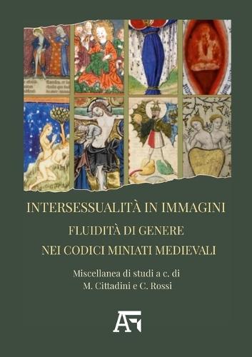 Intersessualità in immagini. Fluidità di genere nei codici miniati medievali.: Miscellanea di studi a cura di M. Cittadini e C. Rossi