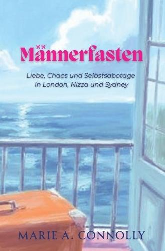 Männerfasten: Liebe, Chaos und Selbstsabotage in London, Nizza und Sydney