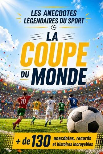 Les anecdotes légendaires du sport: La Coupe du monde