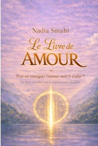 Le Livre de l'Amour: Peut-on enseigner l'amour sans le trahir ?