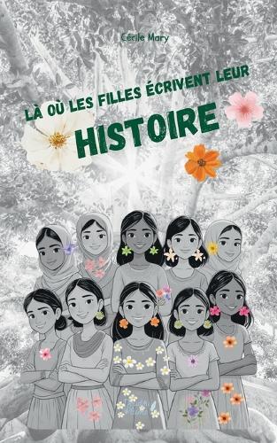 Là où les filles écrivent leur Histoire: Parce que même les plus petites voix peuvent faire entendre les plus grands combats