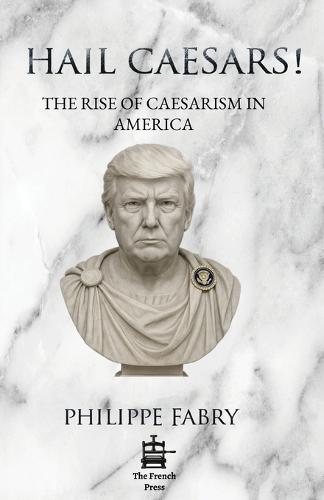 Hail Caesars!: The Rise of Caesarism in America