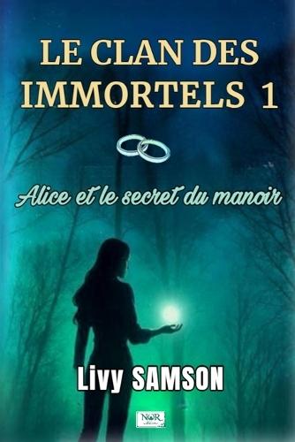 LE CLAN DES IMMORTELS 1 Alice et le Secret du Manoir