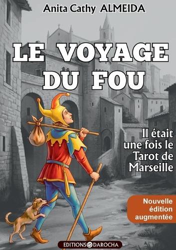 Le Voyage du Fou: Il était une fois le Tarot de Marseille - Nouvelle édition augmentée