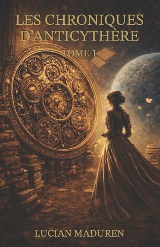 Les chroniques d'Anticythère: Tome 1