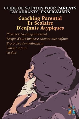 Coaching parental et scolaire d'enfants atypiques: Guide de soutien pour parents, encadrants, enseignants