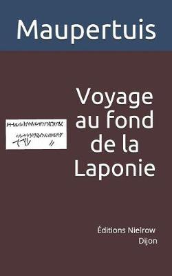 Voyage Au Fond de la Laponie: Pour Trouver Un Ancien Monument