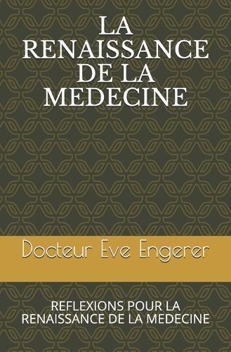 La Renaissance de la Medecine: Reflexions Pour La Renaissance de la Medecine