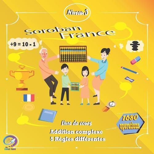 SOROBAN FRANCE NIVEAU 3 Livre de cours: Addition complexe 5 règles différentes