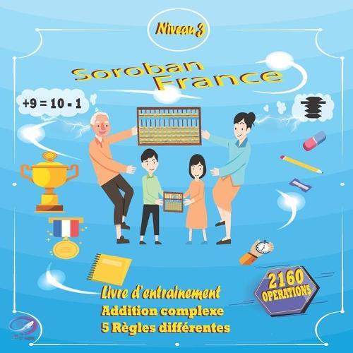 SOROBAN FRANCE NIVEAU 3 Livre d'entrainement: Addition complexe 5 règles différentes