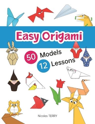 Easy Origami 50 Models 12 Lessons