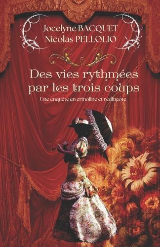 Des vies rythmées par les trois coups: Une enquête en crinoline et redingote