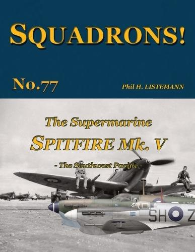 The Supermarine Spitfire Mk V: The Southwest Pacific