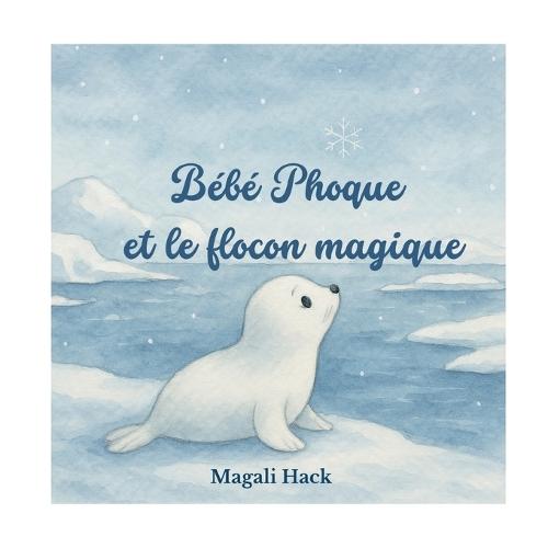 Bébé Phoque et le flocon magique