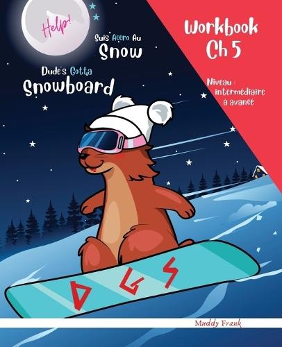 Snowboard Ch 5 Magali Marmotte Workbook français + anglais: Enfant bilingue à partir de 8 ans. Livre d'activité français-anglais. Chapitre 5 sur 10.