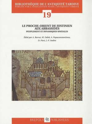 Le Proche-Orient de Justinien Aux Abbassides: Peuplement Et Dynamiques Spatiales. Actes Du Colloque 'Continuites de l'Occupation Entre Les Periodes Byzantine Et Abbasside Au Proche-Orient, Viie-Ixe Siecles', Paris, 18-20 Octobre 2007