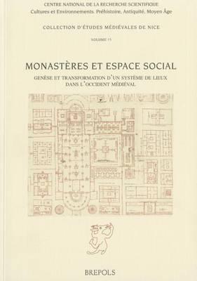 Monasteres Et Espace Social: Topographie, Circulation Et Hierarchie Dans Les Ensembles Monastiques de Loccident Medieval