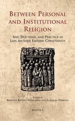 Between Personal and Institutional Religion: Self, Doctrine, and Practice in Late Antique Eastern Christianity