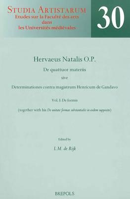 SA 30 Hervaeus Natalis. De quattuor materiis. Vol. I: De formis, De Rijk: Vol. I: de Formis (Together with His 'de Unitate Formae Substantialis in Eodem Supposito'). a Critical Edition from Selected Manuscripts