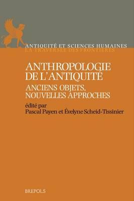 ASH 01 Anthropologie de lAntiquite. Anciens objets, nouvelles approches: Anciens Objets, Nouvelles Approches