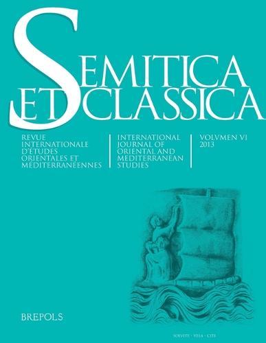 Semitica Et Classica, Vol. 6: International Journal of Oriental and Mediterranean Studies