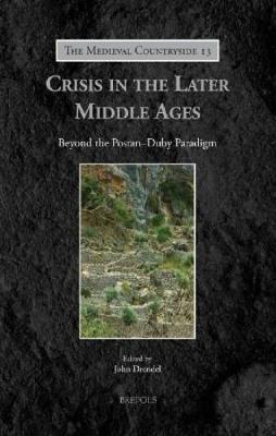 Crisis in the Later Middle Ages: Beyond the Postan-Duby Paradigm