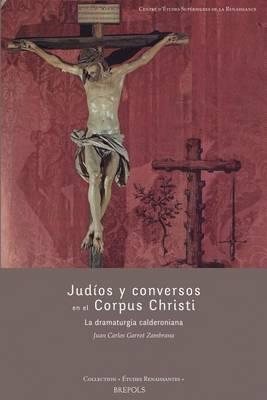 Judios Y Conversos En El Corpus Christi: La Dramaturgia Calderoniana