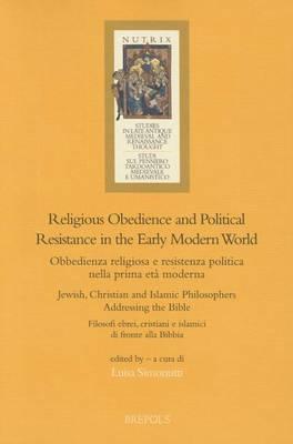 Religious Obedience and Political Resistance in the Early Modern World: Jewish, Christian and Islamic Philosophers Addressing the Bible