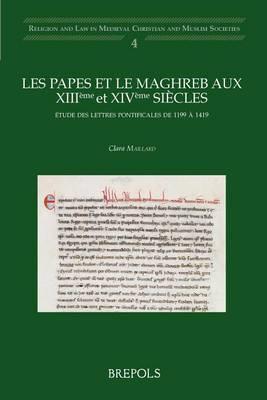Les Papes Et Le Maghreb Aux Xiiieme Et Xiveme Siecles: Etude Des Lettres Pontificales de 1199 a 1419