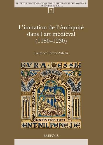 L'Imitation de l'Antiquite Dans l'Art Medieval (1180-1230)