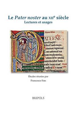 Le Pater Noster Au Xiie Siecle: Lectures Et Usages