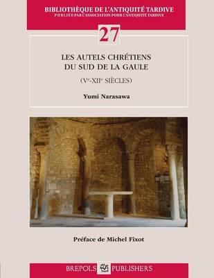 Les Autels Chretiens Du Sud de la Gaule (Ve-Xiie Siecles)