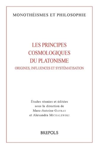 Les Principes Cosmologiques Du Platonisme: Origines, Influences Et Systematisation