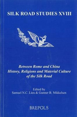 Between Rome and China: History, Religions and Material Culture of the Silk Road