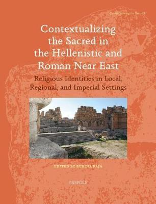 Contextualizing the Sacred in the Hellenistic and Roman Near East: Religious Identities in Local, Regional, and Imperial Settings
