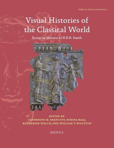 Visual Histories of the Classical World: Essays in Honour of R.R.R. Smith