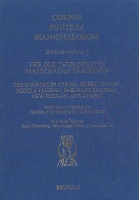 The Old Testament in Manichaean Tradition: The Sources in Syriac, Greek, Coptic, Middle Persian, Parthian, Sogdian, New Persian, and Arabic