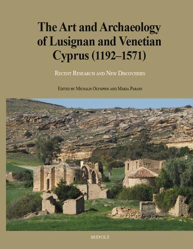 The Art and Archaeology of Lusignan and Venetian Cyprus (1192-1571): Recent Research and New Discoveries