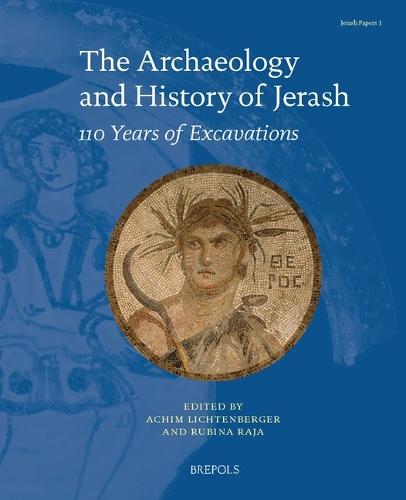 The Archaeology and History of Jerash: 110 Years of Excavations