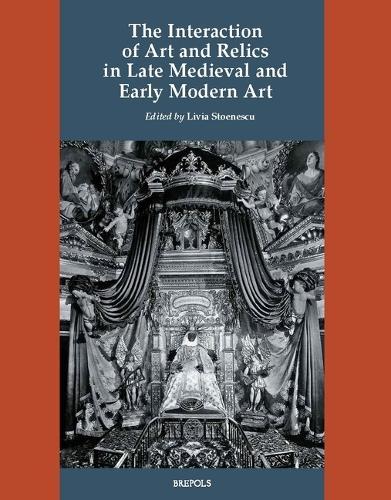 The Interaction of Art and Relics in Late Medieval and Early Modern Art