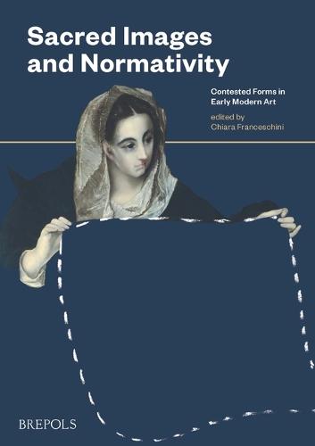 Sacred Images and Normativity: Contested Forms in Early Modern Art
