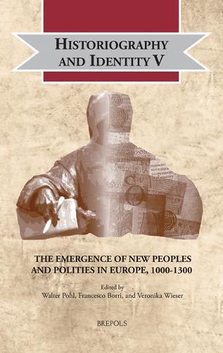 Historiography and Identity V: The Emergence of New Peoples and Polities in Europe, 1000-1300