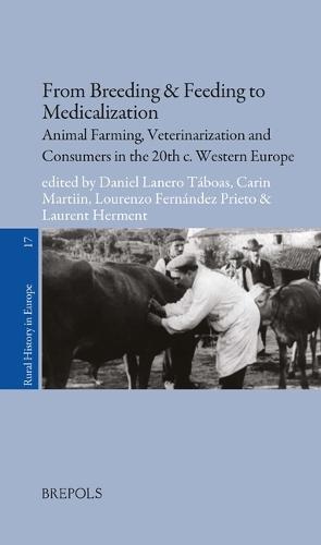 From Breeding & Feeding to Medicalization: Animal Farming, Veterinarization and Consumers in the 20th C. Western Europe