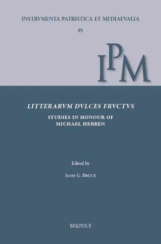 Litterarum Dulces Fructus: Studies in Early Medieval Latin Culture in Honour of Michael W. Herren for His 80th Birthday