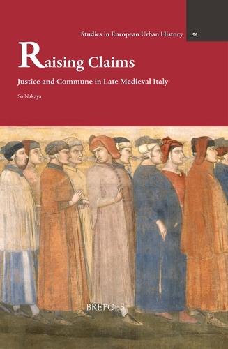 Raising Claims: Justice and Commune in Late Medieval Italy