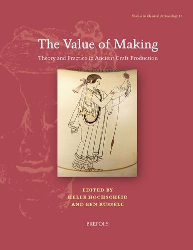 The Value of Making: Theory and Practice in Ancient Craft Production