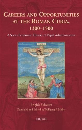 Careers and Opportunities at the Roman Curia, 1300-1500: A Socio-Economic History of Papal Administration