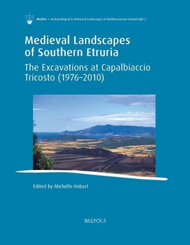 Medieval Landscapes of Southern Etruria: The Excavations at Capalbiaccio Tricosto (1976-2010)