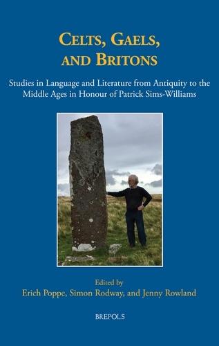 Celts, Gaels, and Britons: Studies in Language and Literature from Antiquity to the Middle Ages in Honour of Patrick Sims-Williams