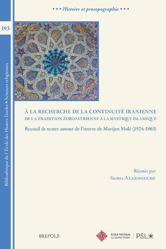 a la Recherche de la Continuite Iranienne: de la Tradition Zoroastrienne a la Mystique: Recueil de Textes Autour de l'Oeuvre de Marijan Mole (1924-1963)